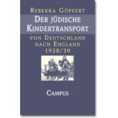Der jüdische Kindertransport von Deutschland nach England 1938/39, Göpfert, Rebekka, Campus Verlag, EAN/ISBN-13: 9783593362014