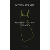 Nicht mehr. Mehr nicht, Strauß, Botho, Carl Hanser Verlag GmbH & Co.KG, EAN/ISBN-13: 9783446270886