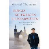 Eisiges Schweigen flussabwärts, Thumann, Michael, Verlag C. H. BECK oHG, EAN/ISBN-13: 9783406830037