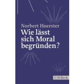 Wie lässt sich Moral begründen?, Hoerster, Norbert, Verlag C. H. BECK oHG, EAN/ISBN-13: 9783406667862