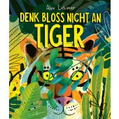 Denk bloß nicht an Tiger!, Latimer, Alex, Verlagshaus Jacoby & Stuart GmbH, EAN/ISBN-13: 9783964282118