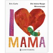 Die kleine Raupe Nimmersatt - I Love Mama, Carle, Eric, Gerstenberg Verlag GmbH & Co.KG, EAN/ISBN-13: 9783836959513