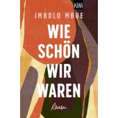Wie schön wir waren, Mbue, Imbolo, Verlag Kiepenheuer & Witsch GmbH & Co KG, EAN/ISBN-13: 9783462004847