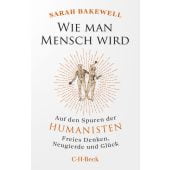 Wie man Mensch wird, Bakewell, Sarah, C. H. BECK Verlag GmbH & Co.KG, EAN/ISBN-13: 9783406836138