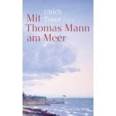 Mit Thomas Mann am Meer, Mann, Thomas, Fischer, S. Verlag GmbH, EAN/ISBN-13: 9783103976878