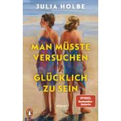 Man müsste versuchen, glücklich zu sein, Holbe, Julia, Penguin Verlag Hardcover, EAN/ISBN-13: 9783328601791