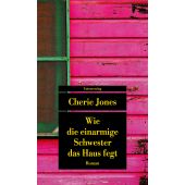 Wie die einarmige Schwester das Haus fegt, Jones, Cherie, Unionsverlag, EAN/ISBN-13: 9783293209978