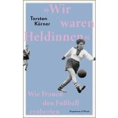 'Wir waren Heldinnen', Körner, Torsten, Verlag Kiepenheuer & Witsch GmbH & Co KG, EAN/ISBN-13: 9783462004809