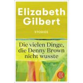 Die vielen Dinge, die Denny Brown nicht wusste, Gilbert, Elizabeth, Fischer, S. Verlag GmbH, EAN/ISBN-13: 9783596708130