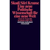 Eine neue Politische Wissenschaft für eine neue Welt, Krause, Skadi Siiri, Suhrkamp, EAN/ISBN-13: 9783518298275