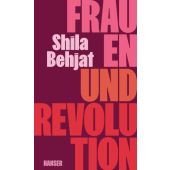 Frauen und Revolution, Behjat, Shila, Carl Hanser Verlag GmbH & Co.KG, EAN/ISBN-13: 9783446281417