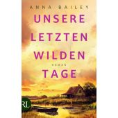 Unsere letzten wilden Tage, Bailey, Anna, Rütten & Loening, EAN/ISBN-13: 9783352010163