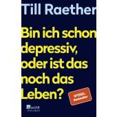 Bin ich schon depressiv, oder ist das noch das Leben?, Raether, Till, Rowohlt Verlag, EAN/ISBN-13: 9783499005305