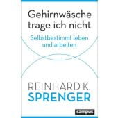 Gehirnwäsche trage ich nicht, Sprenger, Reinhard K, Campus Verlag, EAN/ISBN-13: 9783593516820