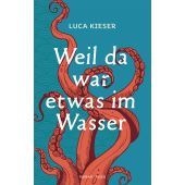 Weil da war etwas im Wasser, Kieser, Luca, Picus Verlag GmbH, EAN/ISBN-13: 9783711721372