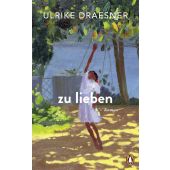 zu lieben, Draesner, Ulrike, Penguin Verlag Hardcover, EAN/ISBN-13: 9783328603412