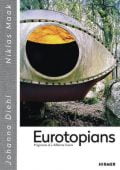Eurotopians. Fragments of a different future, Diehl, Johanna/Maak, Niklas, Hirmer Verlag, EAN/ISBN-13: 9783777429472