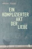 Ein komplizierter Akt der Liebe, Toews, Miriam, Atlantik Verlag, EAN/ISBN-13: 9783455006759