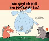 Wie werd ich bloß den Hickauf los?, Schmidt, Dirk/Schmidt, Barbara, Verlag Antje Kunstmann GmbH, EAN/ISBN-13: 9783956144691