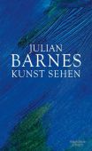 Kunst sehen, Barnes, Julian, Verlag Kiepenheuer & Witsch GmbH & Co KG, EAN/ISBN-13: 9783462049176