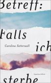 Betreff: Falls ich sterbe, Setterwall, Carolina, Verlag Kiepenheuer & Witsch GmbH & Co KG, EAN/ISBN-13: 9783462052602