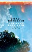 Den Hund überleben, Hornbach, Stefan, Carl Hanser Verlag GmbH & Co.KG, EAN/ISBN-13: 9783446270787