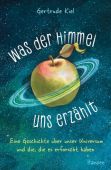 Was der Himmel uns erzählt, Kiel, Gertrude, Carl Hanser Verlag GmbH & Co.KG, EAN/ISBN-13: 9783446272514