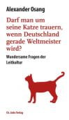 Darf man um seine Katze trauern, wenn Deutschland gerade Weltmeister wird?, Osang, Alexander, EAN/ISBN-13: 9783962890070