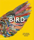 Bird: Exploring the Winged World, van Grouw, Katrina/Lobo, Jen/Phaidon Editors, Phaidon, EAN/ISBN-13: 9781838661403