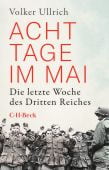 Acht Tage im Mai, Ullrich, Volker, Verlag C. H. BECK oHG, EAN/ISBN-13: 9783406768835