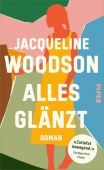 Alles glänzt, Woodson, Jacqueline, Piper Verlag, EAN/ISBN-13: 9783492070416