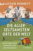Die allerseltsamsten Orte der Welt, Bonnett, Alastair, Verlag C. H. BECK oHG, EAN/ISBN-13: 9783406782558