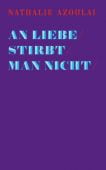 An Liebe stirbt man nicht, Azoulai, Nathalie, Secession Verlag für Literatur GmbH, EAN/ISBN-13: 9783906910161