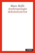 Anthropologie dekolonisieren, Rölli, Marc, Campus Verlag, EAN/ISBN-13: 9783593513515