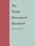 The Trend Forecaster's Handbook, Raymond, Martin, Laurence King Verlag GmbH, EAN/ISBN-13: 9781786273840