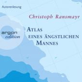 Atlas eines ängstlichen Mannes, Ransmayr, Christoph, Argon Verlag GmbH, EAN/ISBN-13: 9783839812006