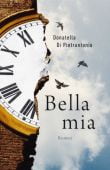 Bella mia, Di Pietrantonio, Donatella, Verlag Antje Kunstmann GmbH, EAN/ISBN-13: 9783956140914