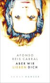 Aber wir lieben dich, Reis Cabral, Afonso, Carl Hanser Verlag GmbH & Co.KG, EAN/ISBN-13: 9783446269200
