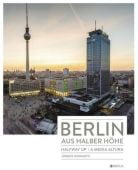 Berlin aus halber Höhe, Hohmuth, Jürgen, Edition Braus Berlin GmbH, EAN/ISBN-13: 9783862280933