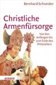 Christliche Armenfürsorge, Schneider, Bernhard, Herder Verlag, EAN/ISBN-13: 9783451305184