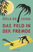 Das Feld in der Fremde, Jong, Dola de, Verlag Antje Kunstmann GmbH, EAN/ISBN-13: 9783956141232