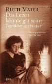 'Das Leben könnte gut sein', Maier, Ruth, DVA Deutsche Verlags-Anstalt GmbH, EAN/ISBN-13: 9783421043726