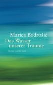 Das Wasser unserer Träume, Bodrozic, Marica, Luchterhand Literaturverlag, EAN/ISBN-13: 9783630873961