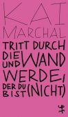 Tritt durch die Wand und werde, der du (nicht) bist, Marchal, Kai, MSB Matthes & Seitz Berlin, EAN/ISBN-13: 9783751801072