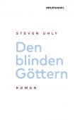 Den blinden Göttern, Uhly, Steven, Secession Verlag für Literatur GmbH, EAN/ISBN-13: 9783906910444