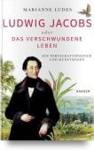 Ludwig Jacobs oder das verschwundene Leben, Carl Hanser Verlag GmbH & Co.KG, EAN/ISBN-13: 9783446470491