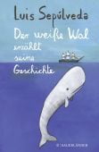 Der weiße Wal erzählt seine Geschichte, Sepúlveda, Luis, Fischer Sauerländer, EAN/ISBN-13: 9783737357425