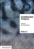 Unelaborated Products, Adrià, Ferran/elBullifoundation, Phaidon, EAN/ISBN-13: 9781838663667