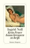 Kein Feuer kann brennen so heiß, Noll, Ingrid, Diogenes Verlag AG, EAN/ISBN-13: 9783257071153