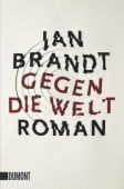 Gegen die Welt, Brandt, Jan, DuMont Buchverlag GmbH & Co. KG, EAN/ISBN-13: 9783832162184